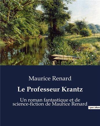 Couverture du livre « Le Professeur Krantz : Un roman fantastique et de science-fiction de Maurice Renard » de Maurice Renard aux éditions Culturea