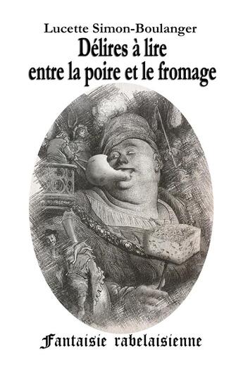 Couverture du livre « Delires a lire entre la poire et le fromage » de Simon-Boulanger L. aux éditions Lucette Simon-boulanger