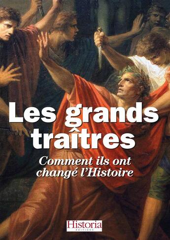 Couverture du livre « Les grands traîtes de l'histoire ; comment ils ont changé l'histoire » de Jacques-Olivier Boudon et Anne Bernet et Joelle Cheve aux éditions Historia