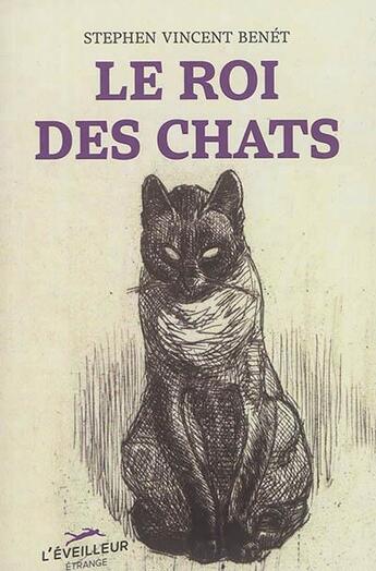 Couverture du livre « Le roi des chats » de Vincent Benet Stephen aux éditions L'eveilleur Editions
