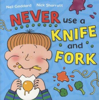 Couverture du livre « NEVER USE A KNIFE AND FORK » de Nick Sharratt et Neil Goddard aux éditions Pan Macmillan