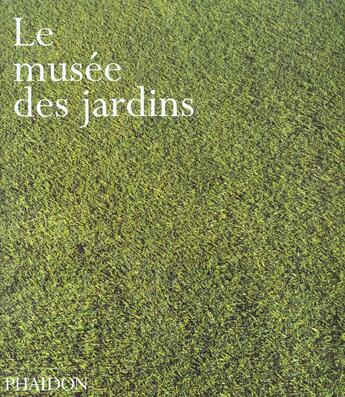 Couverture du livre « Le musee des jardins » de  aux éditions Phaidon