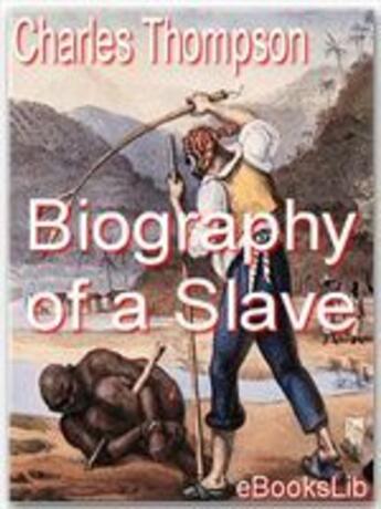 Couverture du livre « Biography of a Slave » de Charles Thompson aux éditions Ebookslib