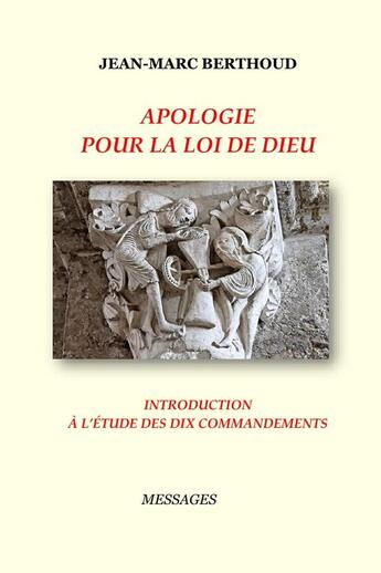 Couverture du livre « APOLOGIE POUR LA LOI DE DIEU - INTRODUCTION À L'ÉTUDE DES DIX COMMANDEMENTS LUS PAR LA BIBLE : Introduction à l'étude des Dix Commandements » de Jean-Marc Berthoud aux éditions Lulu