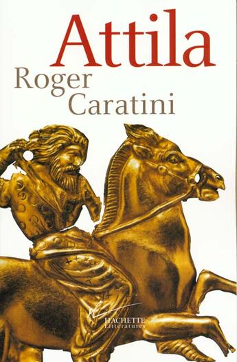 Couverture du livre « Attila » de Roger Caratini aux éditions Hachette Litteratures