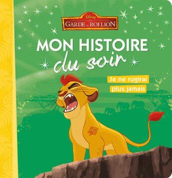 Couverture du livre « Mon histoire du soir : la garde du Roi Lion : je ne rugirai plus jamais » de Disney aux éditions Disney Hachette