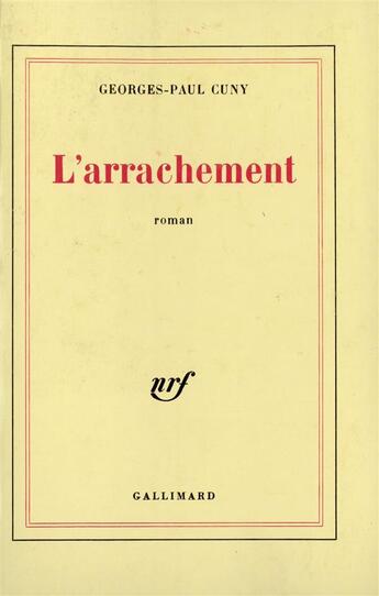 Couverture du livre « L'arrachement » de Georges-Paul Cuny aux éditions Gallimard