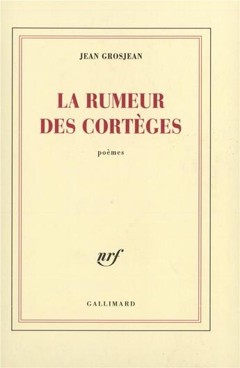 Couverture du livre « La rumeur des cortèges » de Jean Grosjean aux éditions Gallimard