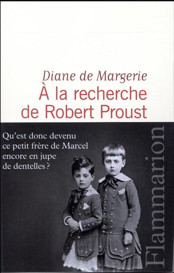 Couverture du livre « À la recherche de Robert Proust ; qu'est donc devenu ce petit frère de Marcel encore en jupe de dentelles ? » de Diane De Margerie aux éditions Flammarion