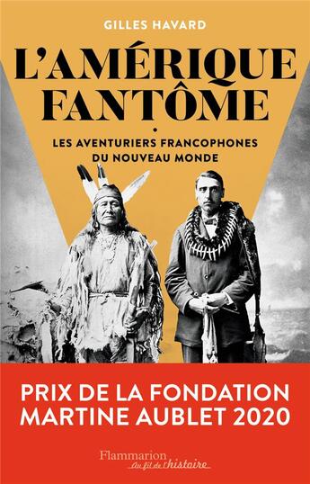 Couverture du livre « L'Amérique fantôme ; les aventuriers francophones du nouveau monde » de Gilles Havard aux éditions Flammarion