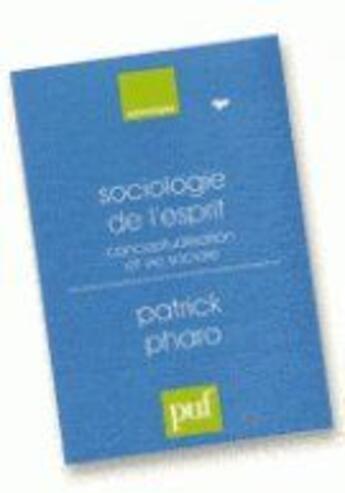 Couverture du livre « Sociologie de l'esprit ; conceptualisation de la vie sociale » de Patrick Pharo aux éditions Puf