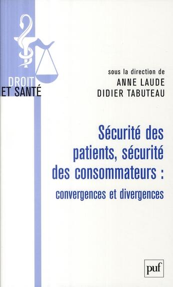 Couverture du livre « Sécurite des patients, sécurité des consommateurs ; convergences et divergences » de Anne Laude et Didier Tabutea aux éditions Puf