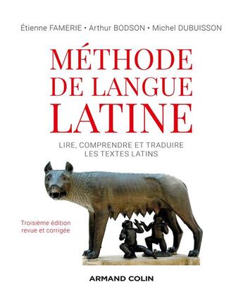 Couverture du livre « Méthode de langue latine : lire, comprendre et traduire les textes latins (3e édition) » de Etienne Famerie et Arthur Bodson et Michel Dubuison aux éditions Armand Colin