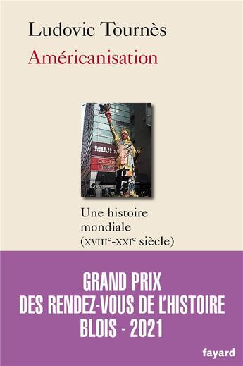 Couverture du livre « Américanisation ; une histoire mondiale (XVIIIe-XXIe siècle) » de Tournes Ludovic aux éditions Fayard