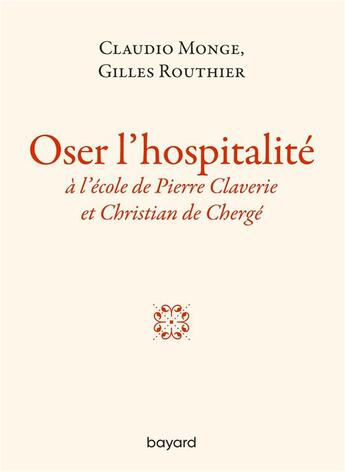 Couverture du livre « Osez l'hospitalité ; l'hospitalité à l'école de Pierre Claverie et Christian de Chergé » de Claudio Monge aux éditions Bayard