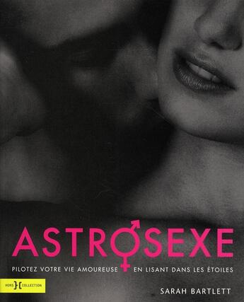 Couverture du livre « Astrosexe ; pilotez votre vie amoureuse en lisant dans les étoiles » de Sarah Bartlett aux éditions Hors Collection