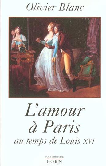 Couverture du livre « L'amour a paris au temps de louis xvi » de Olivier Blanc aux éditions Perrin