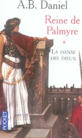 Couverture du livre « Reine de palmyre t.1 ; la danse des dieux » de Antoine B. Daniel aux éditions Pocket