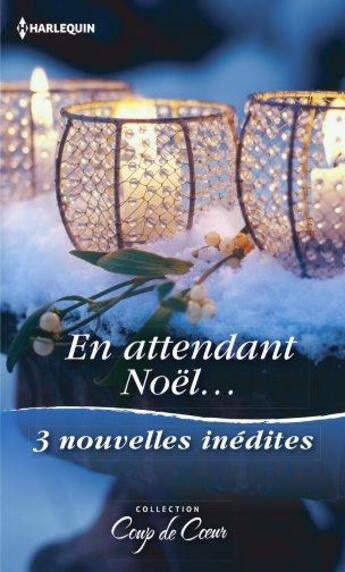 Couverture du livre « En attendant Noël ; le Noël de toutes les surprises, une étreinte sous la neige, un papa en cadeau » de Carla Cassidy et Marin Thomas et Cathy Mcdavid aux éditions Harlequin