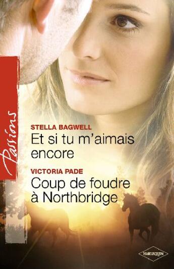 Couverture du livre « Et si tu m'aimais encore ; coup de foudre à Northbridge » de Victoria Pade et Stella Bagwell aux éditions Harlequin