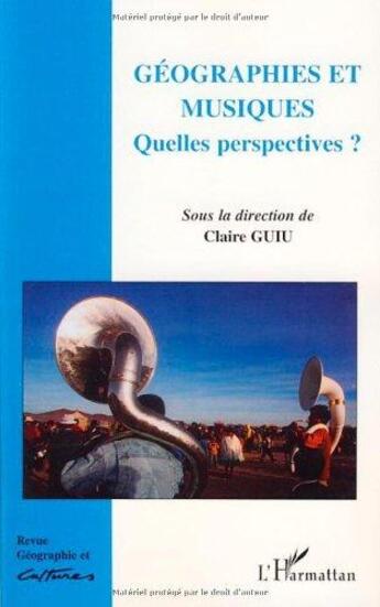 Couverture du livre « Revue géographie et cultures : géographies et musiques ; quelles perspectives ? » de Claire Guiu aux éditions L'harmattan