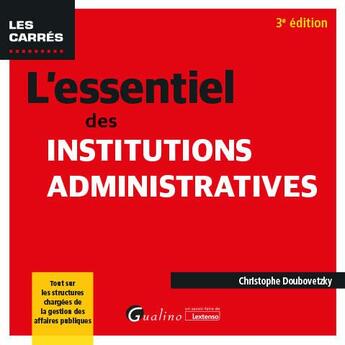 Couverture du livre « L'essentiel des institutions administratives (3e édition) » de Christophe Doubovetzky aux éditions Gualino