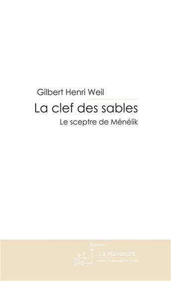Couverture du livre « La clef des sables ;le sceptre de Ménélik » de Gilbert-Henri Weil aux éditions Le Manuscrit