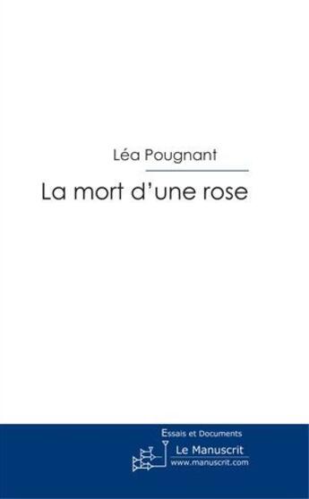 Couverture du livre « La mort d'une rose » de Pougnant-L aux éditions Le Manuscrit