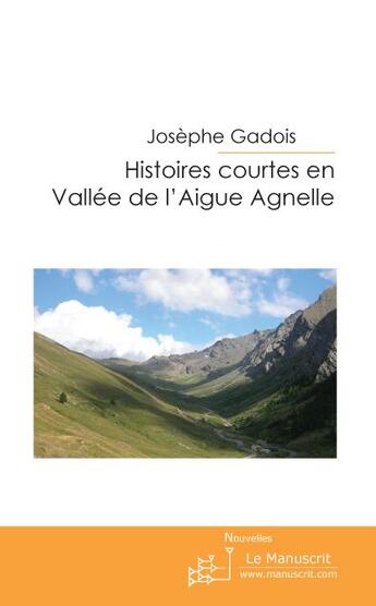 Couverture du livre « HISTOIRES COURTES EN VALLEE DE L'AIGUE AGNELLE » de Josephe Gadois aux éditions Le Manuscrit