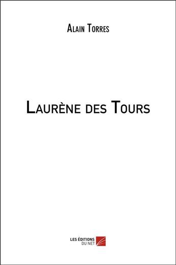 Couverture du livre « Laurène des Tours » de Alain Torres aux éditions Editions Du Net