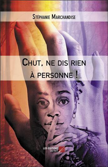 Couverture du livre « Chut, ne dis rien à personne ! » de Stéphanie Marchandise aux éditions Editions Du Net