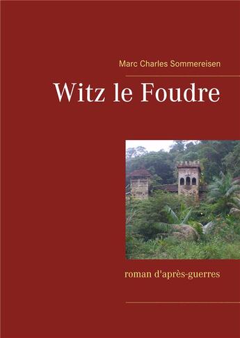 Couverture du livre « Witz le foudre ; roman d'après-guerres » de Marc Charles Sommereisen aux éditions Books On Demand