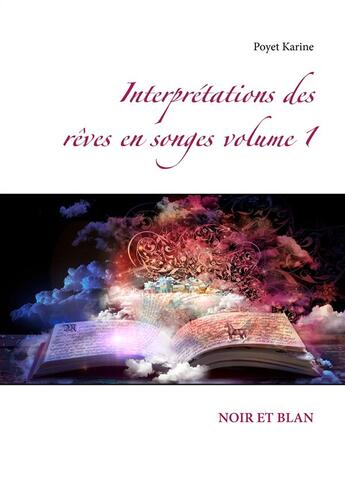 Couverture du livre « Interprétations des rêves en songes t.1 ; noir et blanc » de Karine Poyet aux éditions Books On Demand