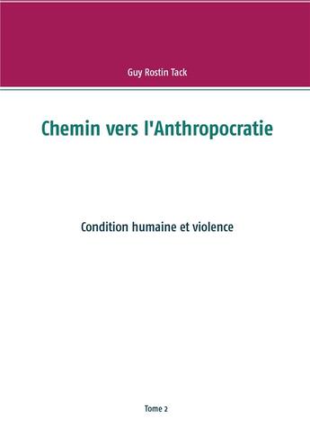 Couverture du livre « Chemin vers l'anthropocratie ; condition humaine et violence » de Guy Rostin Tack aux éditions Books On Demand