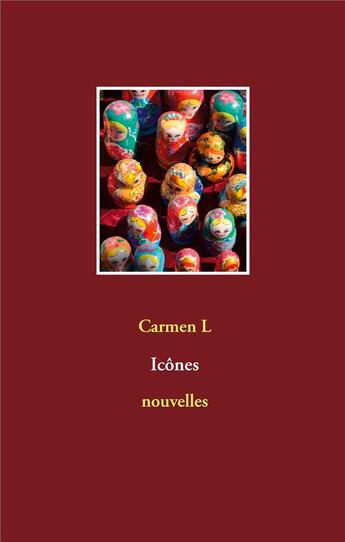 Couverture du livre « Icônes ; nouvelles » de Carmen L aux éditions Books On Demand