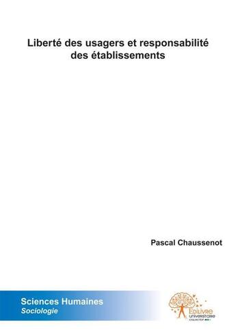 Couverture du livre « Liberte des usagers et responsabilite des etablissements » de Chaussenot Pascal aux éditions Edilivre