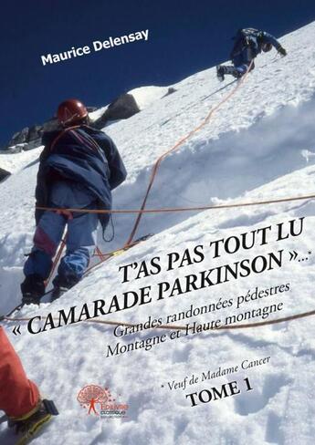 Couverture du livre « T'as pas tout lu Camarade Parkinson ; grandes randonnées pédestres ; montagne et haute montagne ; vacances touristiques t.1 » de Maurice Delensay aux éditions Edilivre