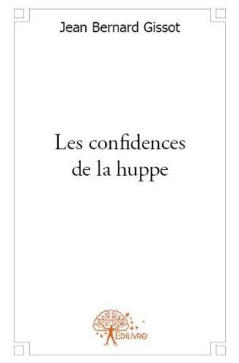 Couverture du livre « Les confidences de la huppe » de Gissot Jean Bernard aux éditions Edilivre