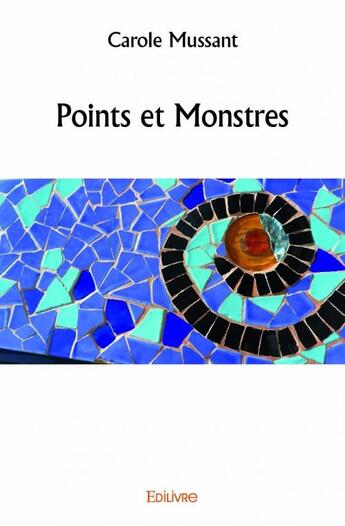 Couverture du livre « Points et monstres » de Carole Mussant aux éditions Edilivre