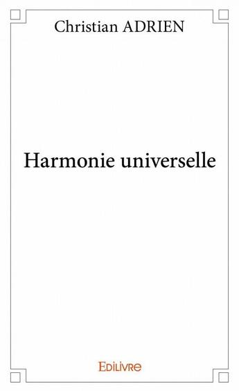 Couverture du livre « Harmonie universelle » de Christian Adrien aux éditions Edilivre