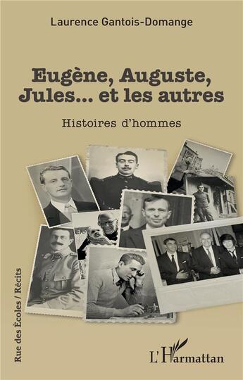 Couverture du livre « Eugène, Auguste, Jules... et les autres : Histoires d'hommes » de Laurence Gantois-Domange aux éditions L'harmattan