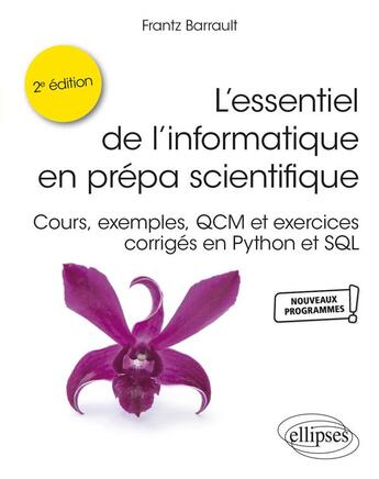 Couverture du livre « L'essentiel de l'informatique en prépa scientifique : cours, exemples, QCM et exercices corrigés en Python et SQL (2e édition) » de Frantz Barrault aux éditions Ellipses