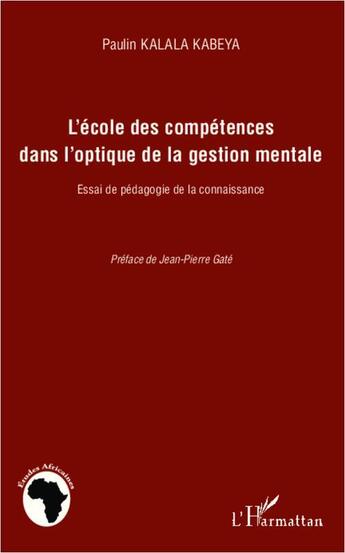 Couverture du livre « L'école des compétences dans l'optique de la gestion mentale ; essai de pédagogie de la connaissance » de Paulin Kalala Kabeya aux éditions L'harmattan