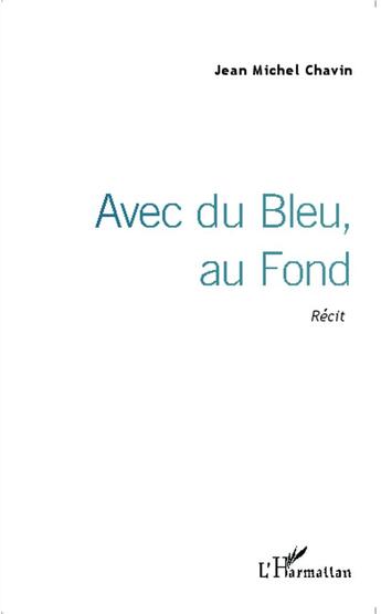 Couverture du livre « Avec du bleu au fond » de Jean Michel Chavin aux éditions L'harmattan
