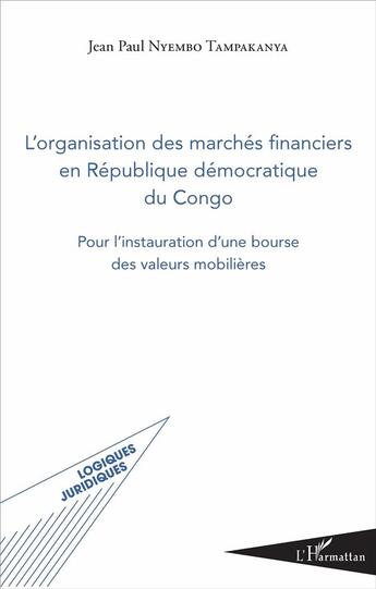 Couverture du livre « L'organisation des marchés financiers en République démocratique du Congo ; pour l'instauration d'une bourse des valeurs mobilières » de Jea Paul Nyembo Tampakanya aux éditions L'harmattan