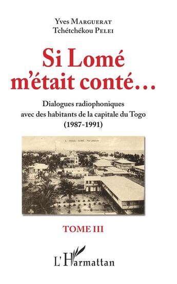 Couverture du livre « Si LOmé m'était conté... dialogues radiophoniques avec des habitants de la capitale du Togo t.2 ; (1987-1991) » de Yves Marguerat et Tchetchekou Pelei aux éditions L'harmattan