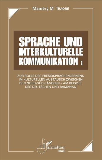 Couverture du livre « Sprache und interkulturelle kommunikation : zur rolle des fremdsprachenlernens im kulturellen aust » de Mamery M. Traore aux éditions L'harmattan