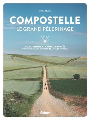 Couverture du livre « Compostelle le grand pélerinage : via Podiensis et Camino Francés: du Puy-en-Velay à Santiago et au cabo Fisterra » de Sylvain Bazin aux éditions Glenat