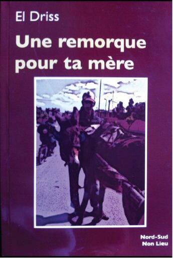 Couverture du livre « Une remorque pour ta mère » de El Driss aux éditions Non Lieu