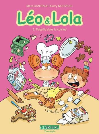 Couverture du livre « Léo & Lola t.3 ; pagaille dans la cuisine » de Marc Cantin et Isabel et Laurence Croix et Thierry Nouveau aux éditions Clair De Lune